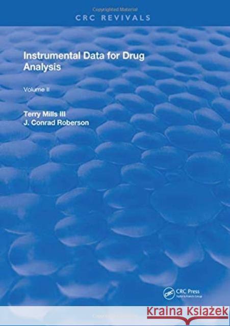 Instrumental Data for Drug Analysis, Second Edition: Volume II Terry Mills, III, Barry A. J. Fisher 9781315894584