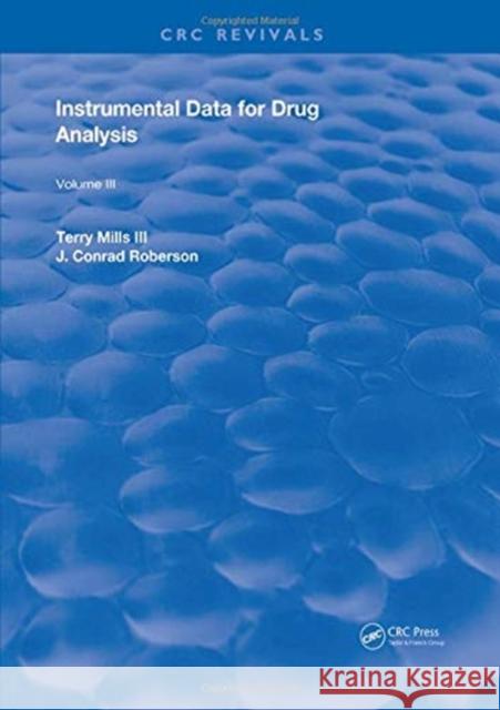 Instrumental Data for Drug Analysis, Second Edition: Volume III Terry Mills, III, Barry A.J. Fisher 9781315894591