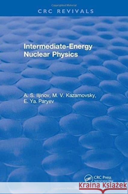 Intermediate-Energy Nuclear Physics A.S. Iljinov   9781315894706 CRC Press
