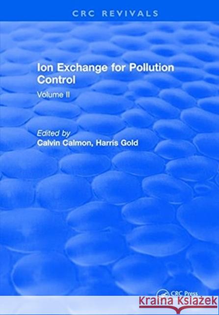 Ion Exchange Pollution Control: Volume II C. Calmon   9781315894768 CRC Press