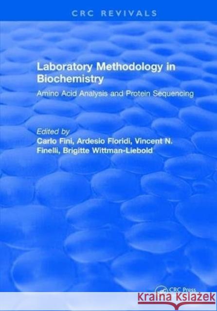 Laboratory Methodology in Biochemistry: Amino Acid Analysis and Protein Sequencing C. Fini 9781315894829 Taylor and Francis