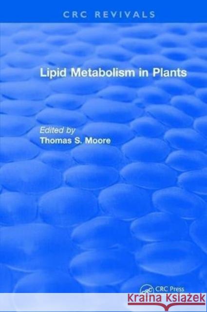 Lipid Metabolism in Plants Thomas S. Moore 9781315894973 Taylor and Francis