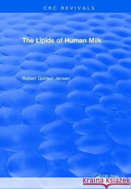 The Lipids of Human Milk Robert Gordon Jensen 9781315894997