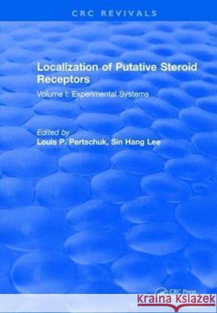 Localization of Putative Steroid Receptors: Volume I: Experimental Systems Pertschuk 9781315895048 Taylor and Francis