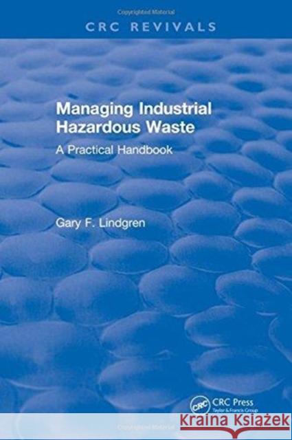 Managing Industrial Hazardous Waste: A Practical Handbook Lindgren, Gary F. 9781315895161 CRC Press