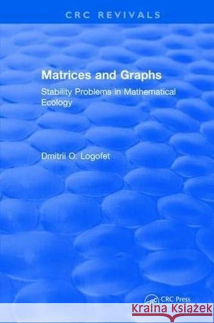 Matrices and Graphs Stability Problems in Mathematical Ecology: Stability Problems in Mathematical Ecology Logofet, D. 9781315895222 Taylor and Francis