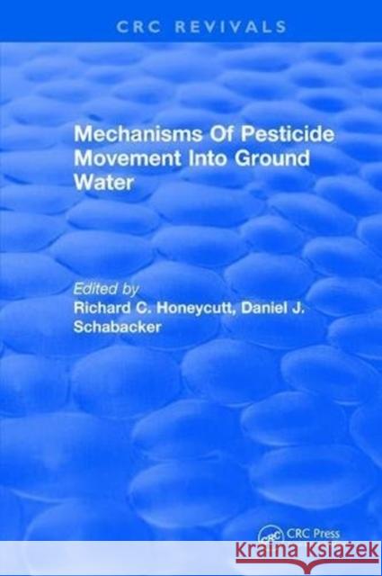 Mechanisms of Pesticide Movement Into Ground Water R. Honeycutt 9781315895246 Taylor and Francis