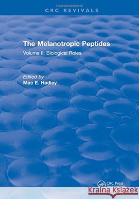 The Melanotropic Peptides: Volume II: Biological Roles M.E. Hadley 9781315895307