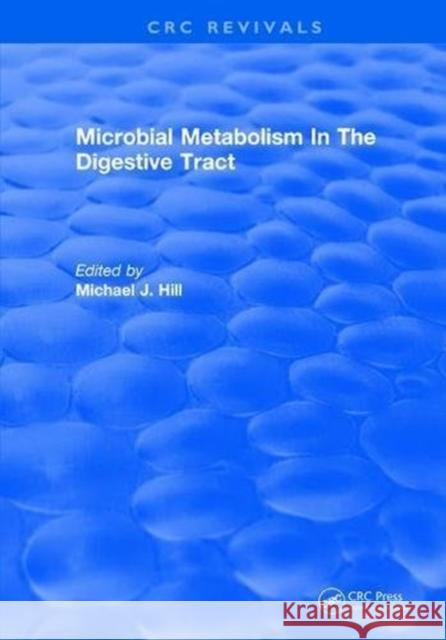 Microbial Metabolism in the Digestive Tract M. J. Hill 9781315895444 Taylor and Francis