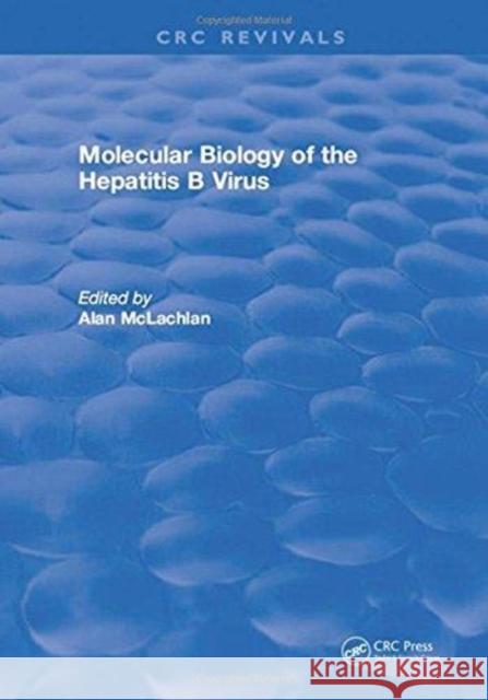 Molecular Biology of the Hepatitis B Virus Alan McLachlan 9781315895659 Taylor and Francis