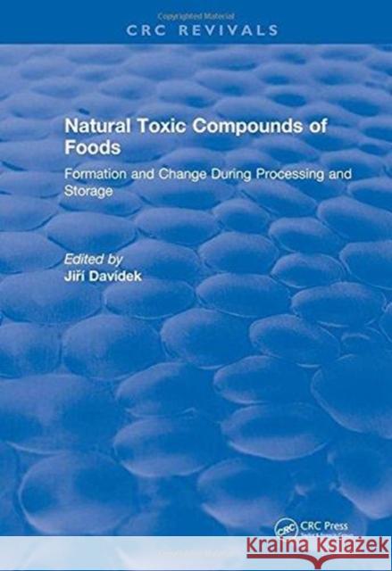 Natural Toxic Compounds of Foods: Formation and Change During Processing and Storage Davidek, Jiri 9781315895833 CRC Press