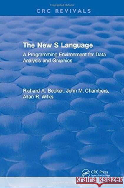 The New S Language: A Programming Environment for Data Analysis and Graphics Becker, R. 9781315895888 Taylor and Francis