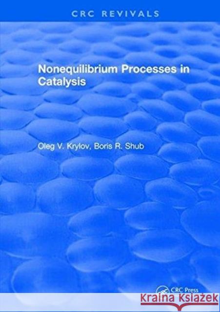 Nonequilibrium Processes in Catalysis Oleg V. Krylov   9781315895925