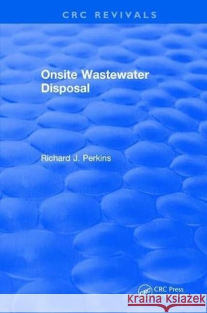 Onsite Wastewater Disposal: National Environmental Health Association Perkins, Richard J. 9781315896076