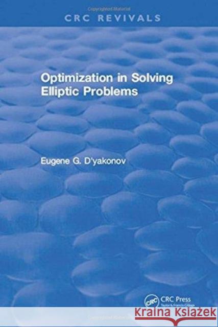 Optimization in Solving Elliptic Problems Eugene G. D'yakonov   9781315896113 CRC Press