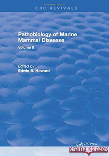 Pathobiology of Marine Mammal Diseases: Volume I Howard   9781315896311 CRC Press