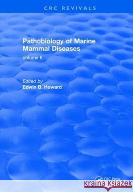 Pathobiology of Marine Mammal Diseases: Volume II Howard   9781315896328 CRC Press