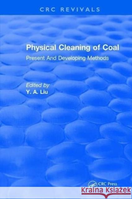 Physical Cleaning of Coal: Present Developing Methods Y. A. Liu 9781315896489 Taylor and Francis