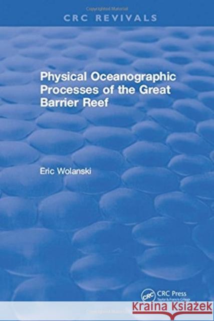 Physical Oceanographic Processes of the Great Barrier Reef E. Wolanski 9781315896502