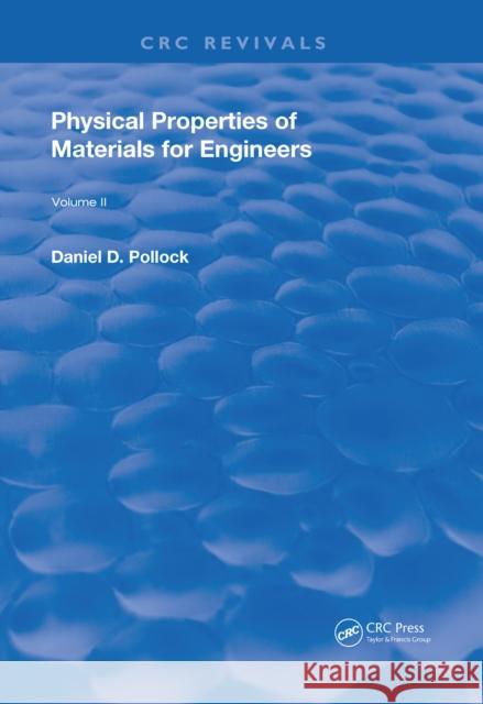 Physical Properties of Materials for Engineers: Volume 2 Pollock, Daniel D. 9781315896519 CRC Press