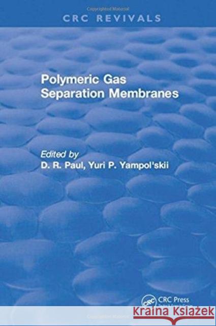 Polymeric Gas Separation Membranes D.R. Paul 9781315896786 Taylor and Francis
