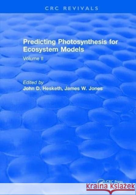 Predicting Photosynthesis for Ecosystem Models: Volume II John D. Hesketh   9781315896854