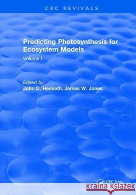 Predicting Photosynthesis for Ecosystem Models: Volume I John D. Hesketh 9781315896861