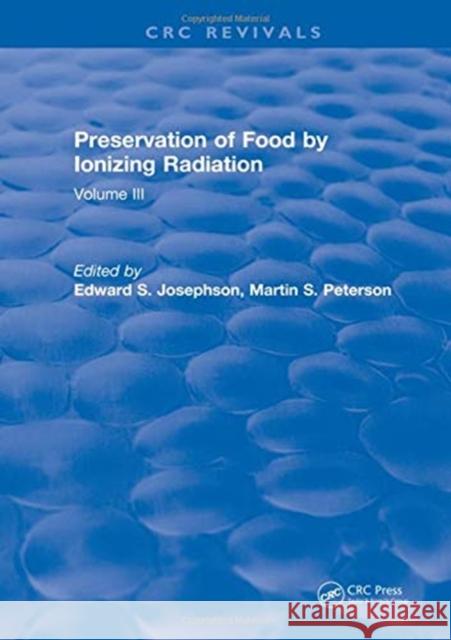 Preservation of Food by Ionizing Radiation: Volume III Peter Josephson   9781315896892 CRC Press