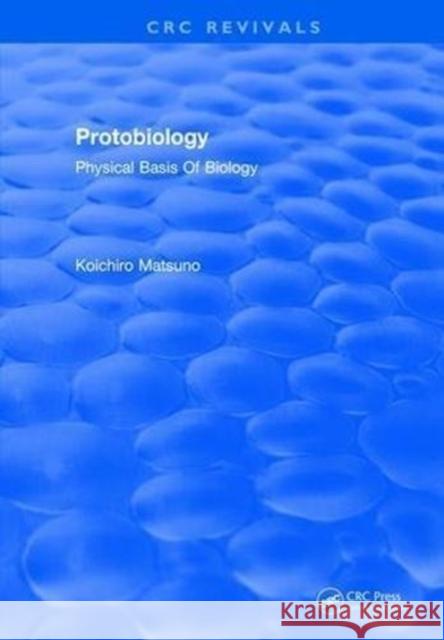 Protobiology: Physical Basis of Biology Matsuno, K. 9781315896991 Taylor and Francis