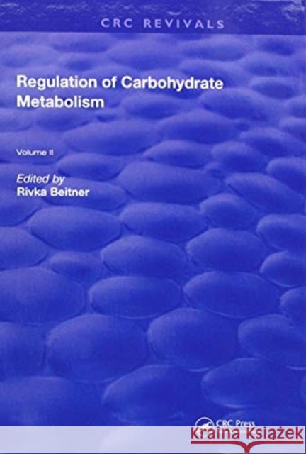 Regulation of Carbohydrate Metabolism: Volume II Beitner 9781315897172 Taylor & Francis (ML)