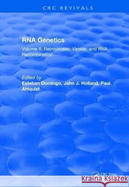 RNA Genetics: Volume II: Retroviruses, Viroids, and RNA Recombination Esteban Domingo 9781315897332