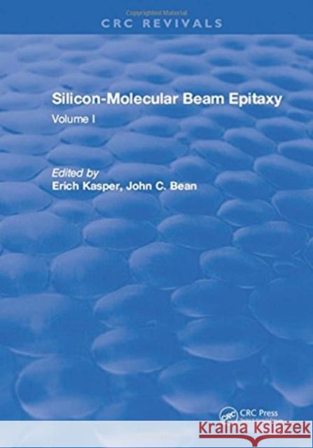 Silicon-Molecular Beam Epitaxy: Volume I E. Kasper   9781315897516 CRC Press