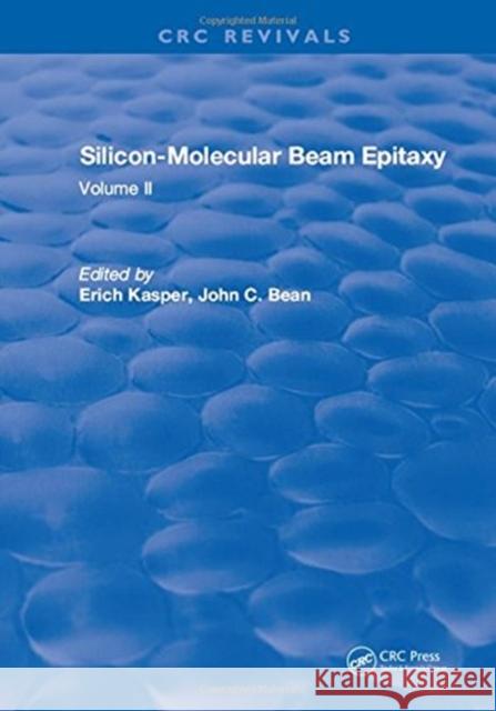 Silicon Molecular Beam Epitaxy: Volume II E. Kasper   9781315897523 CRC Press