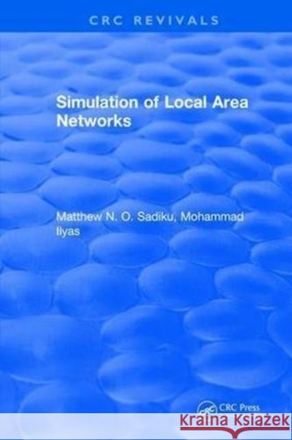 Simulation of Local Area Networks Matthew N. O. Sadiku 9781315897530 Taylor and Francis