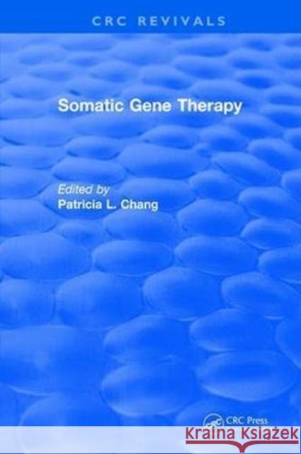 Somatic Gene Therapy P.L. Chang   9781315897660 CRC Press