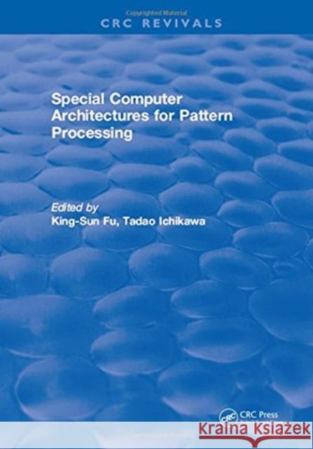 Special Computer Architectures for Pattern Processing King-Sun Fu 9781315897684 Taylor and Francis