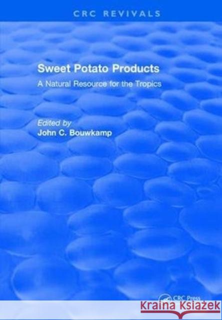 Sweet Potato Products: A Natural Resource for the Tropics John C. Bouwkamp 9781315897936 Taylor and Francis