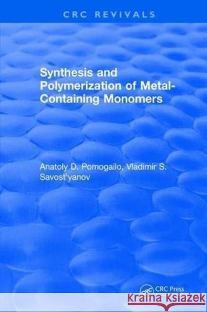 Synthesis and Polymerization of Metal-Containing Monomers Anatoly D. Pomogailo 9781315897950