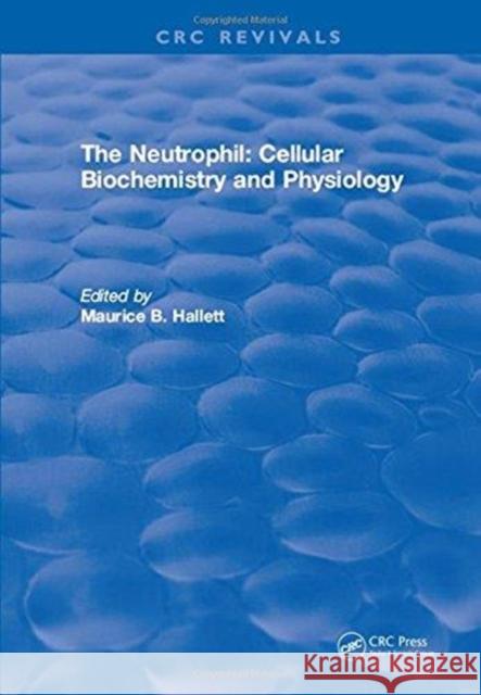 The Neutrophil: Cellular Biochemistry and Physiology Maurice B. Hallett   9781315898100 CRC Press