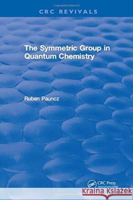 The Symmetric Group in Quantum Chemistry R. Pauncz 9781315898124 Taylor and Francis