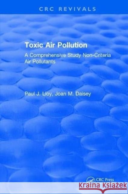 Toxic Air Pollution: A Comprehensive Study Non-Criteria Air Pollutants Paul J. Lioy   9781315898247 CRC Press