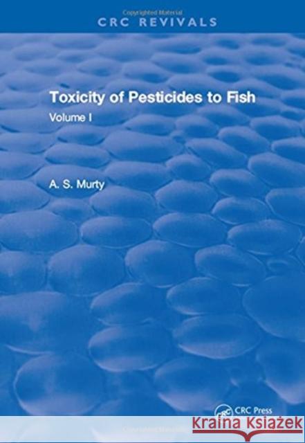 Toxicity of Pesticides to Fish: Volume I Murty   9781315898261 CRC Press