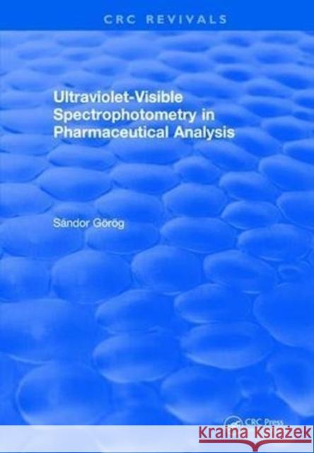 Ultraviolet-Visible Spectrophotometry in Pharmaceutical Analysis S. Gorog   9781315898322 CRC Press