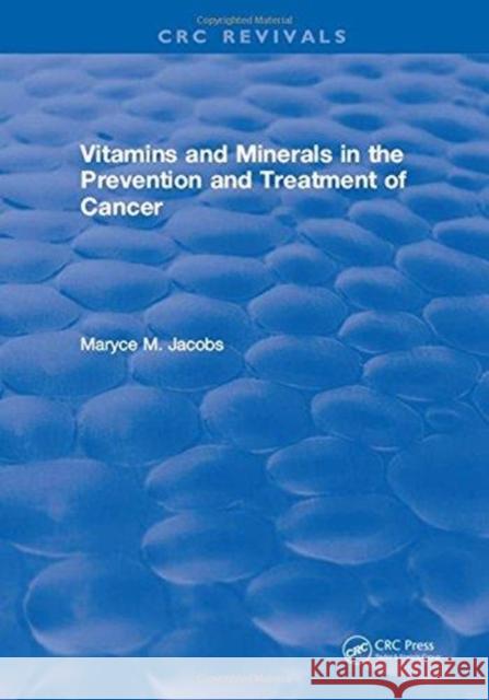 Vitamins and Minerals in the Prevention and Treatment of Cancer Maryce M. Jacobs   9781315898490 CRC Press