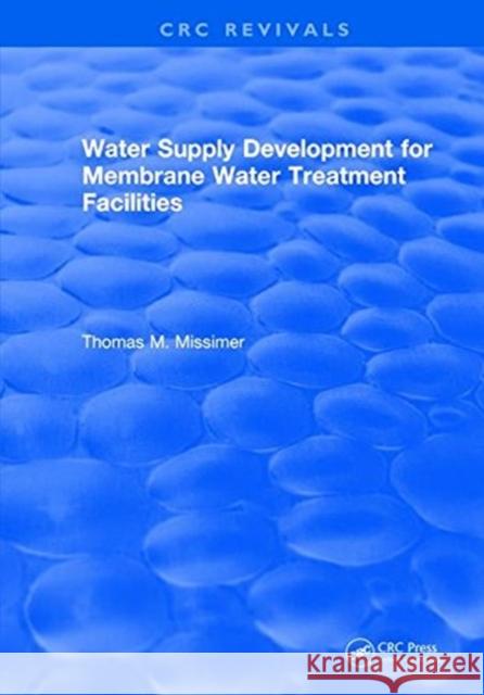 Water Supply Development for Membrane Water Treatment Facilities Thomas M. Missimer   9781315898537