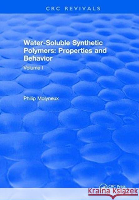 Water-Soluble Synthetic Polymers: Volume I: Properties and Behavior Philip Molyneux   9781315898575
