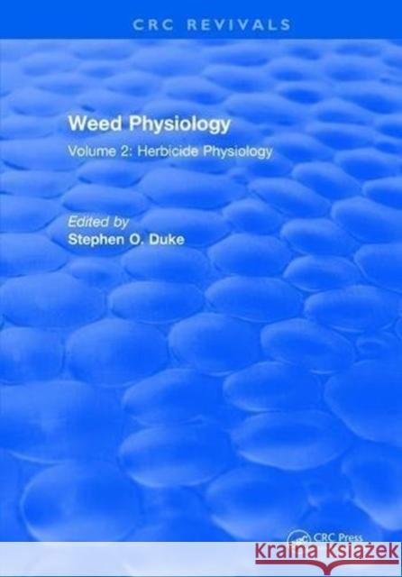 Weed Physiology: Volume 2: Herbicide Physiology Stephen O. Duke 9781315898636 Taylor and Francis