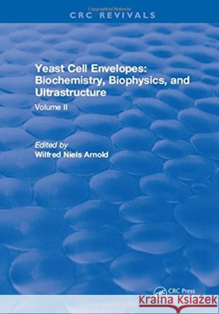 Yeast Cell Envelopes: Biochemistry, Biophysics, and Ultrastructure: Volume II Arnold, Leo H. 9781315898681 CRC Press