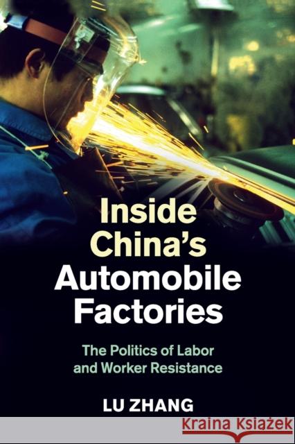 Inside China's Automobile Factories: The Politics of Labor and Worker Resistance Zhang, Lu 9781316500569 Cambridge University Press