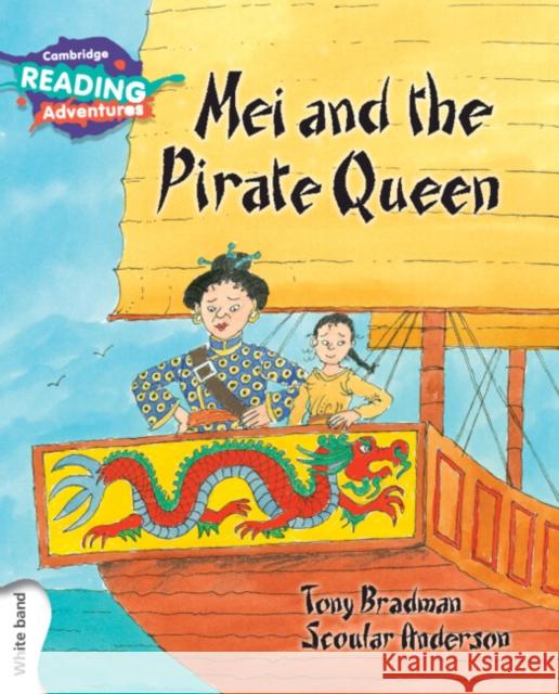 Cambridge Reading Adventures Mei and the Pirate Queen White Band Tony Bradman, Scoular Anderson 9781316500903 Cambridge University Press